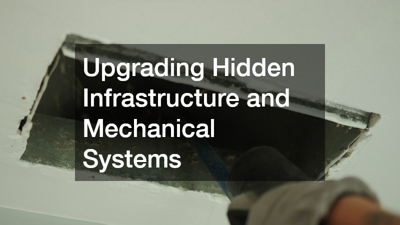 Upgrading Hidden Infrastructure and Mechanical Systems
