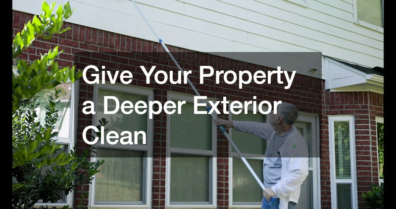 Give Your Property a Deeper Exterior Clean