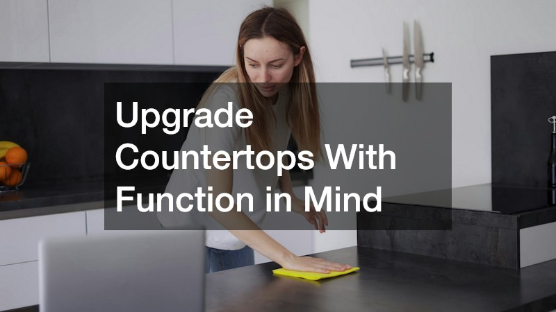 Upgrade Countertops With Function in Mind