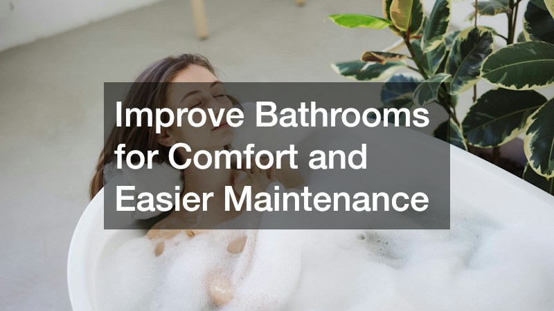 Improve Bathrooms for Comfort and Easier Maintenance