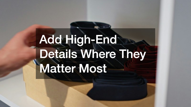 Add High-End Details Where They Matter Most