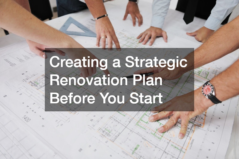 Creating a Strategic Renovation Plan Before You Start