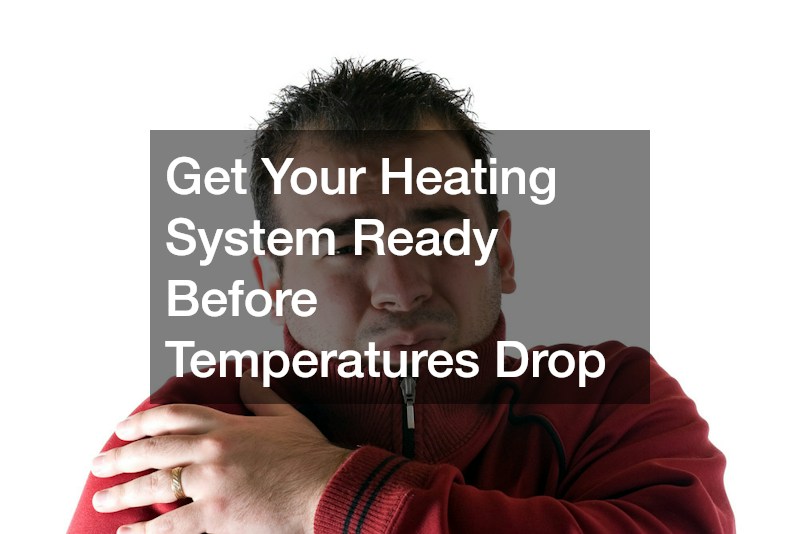 Get Your Heating System Ready Before Temperatures Drop