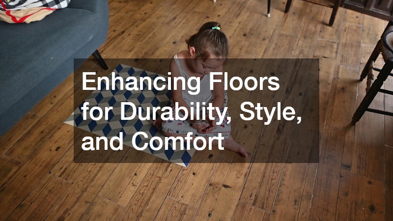 Enhancing Floors for Durability, Style, and Comfort