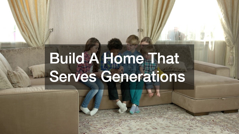 Build A Home That Serves Generations