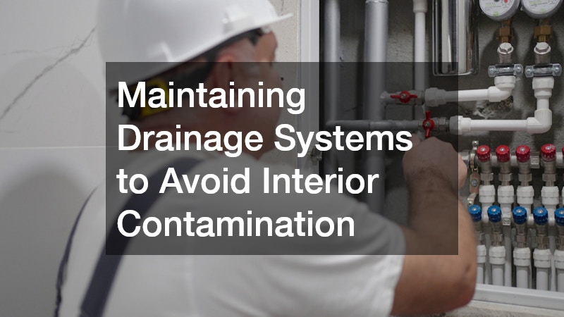 Maintaining Drainage Systems to Avoid Interior Contamination
