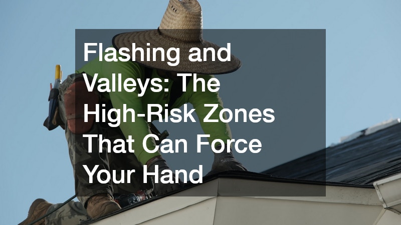 Flashing and Valleys: The High-Risk Zones That Can Force Your Hand