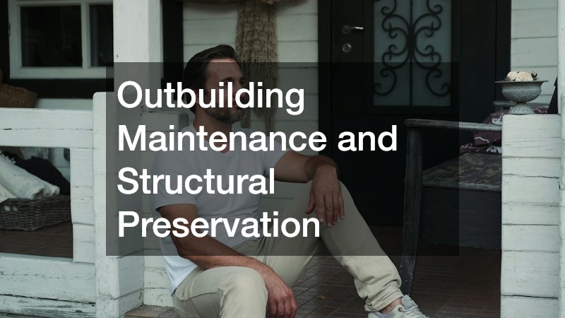 Outbuilding Maintenance and Structural Preservation