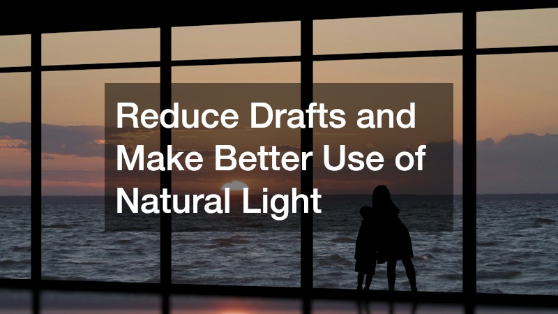 Reduce Drafts and Make Better Use of Natural Light