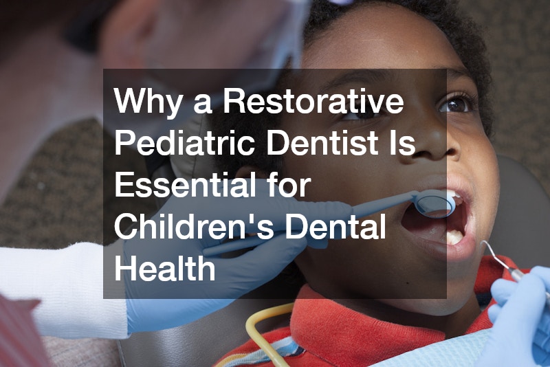 Why a Restorative Pediatric Dentist Is Essential for Children’s Dental Health
