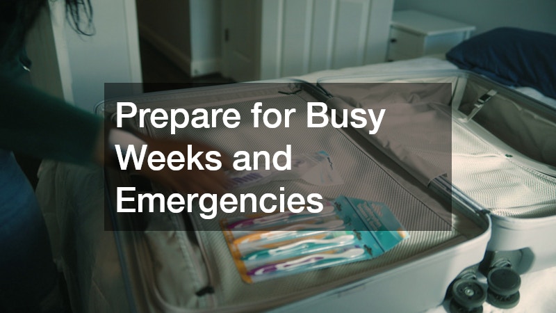 Prepare for Busy Weeks and Emergencies