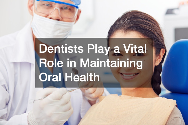 Dentists Play a Vital Role in Maintaining Oral Health