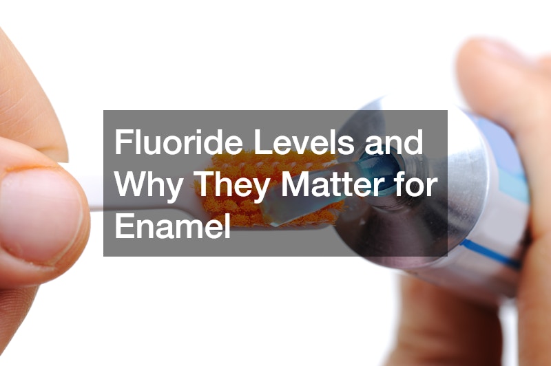 Fluoride Levels and Why They Matter for Enamel