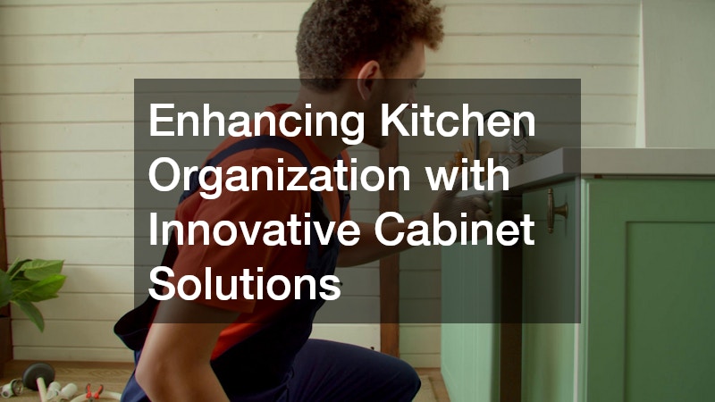 Enhancing Kitchen Organization with Innovative Cabinet Solutions