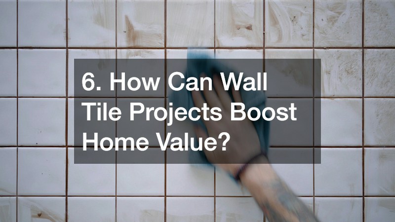 6. How Can Wall Tile Projects Boost Home Value?