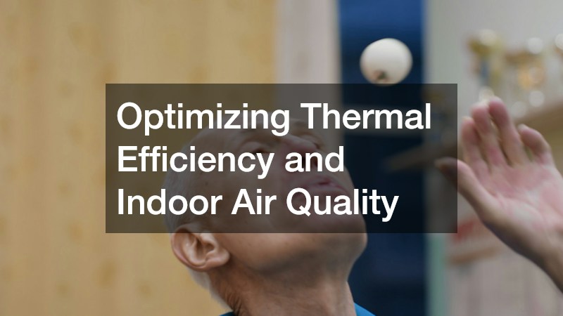 Optimizing Thermal Efficiency and Indoor Air Quality