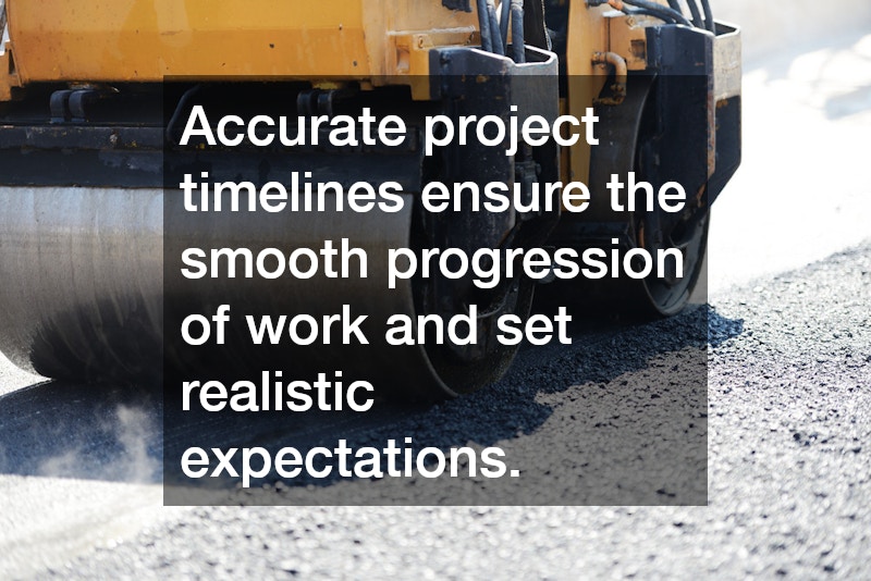 Accurate project timelines ensure the smooth progression of work and set realistic expectations.