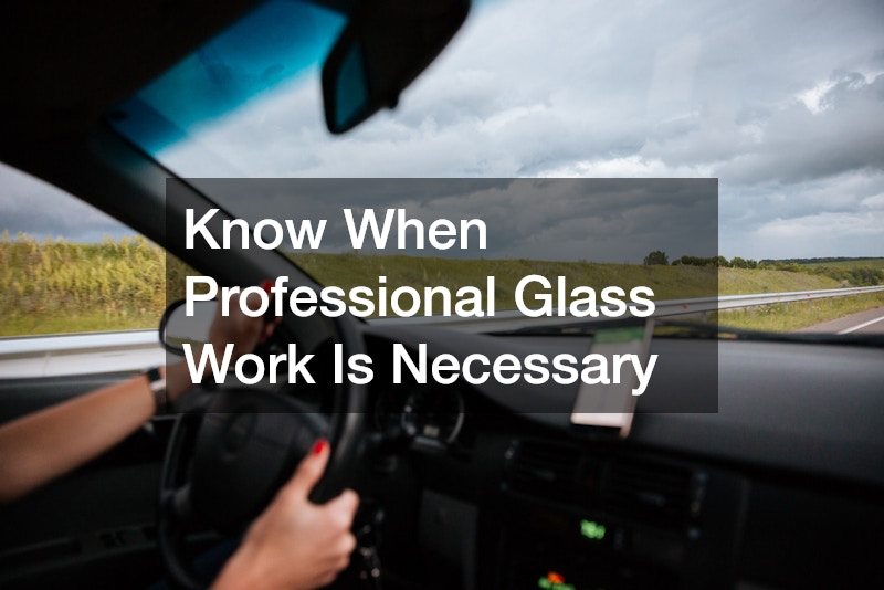 Know When Professional Glass Work Is Necessary