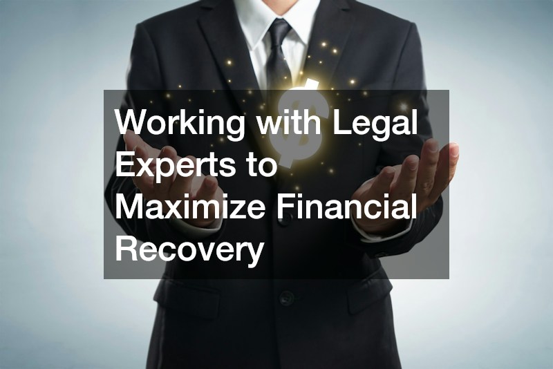 Working with Legal Experts to Maximize Financial Recovery