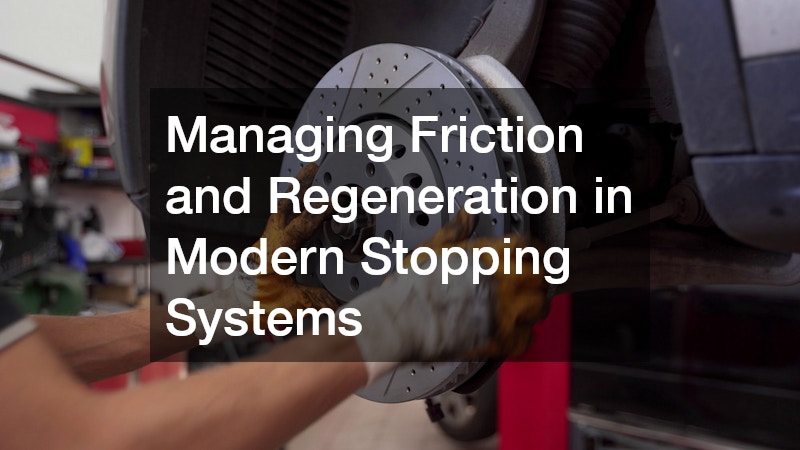 Managing Friction and Regeneration in Modern Stopping Systems
