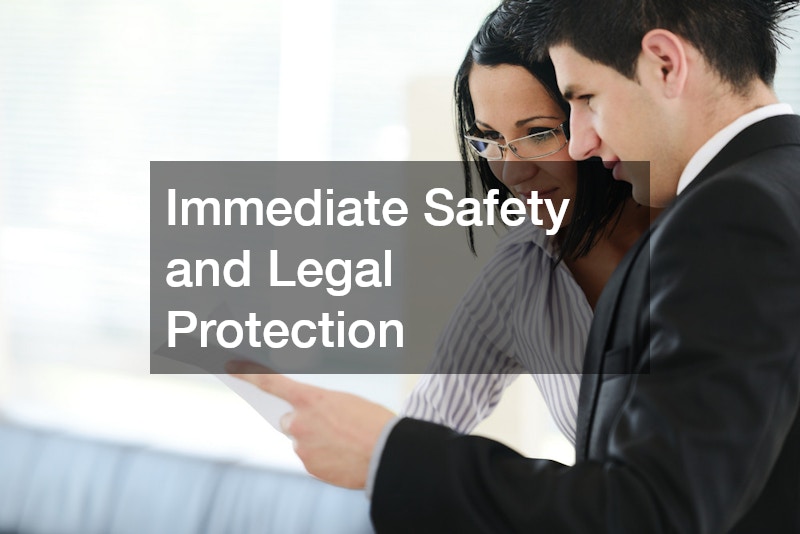 Immediate Safety and Legal Protection