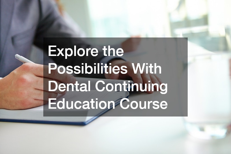 Explore the Possibilities With Dental Continuing Education Course