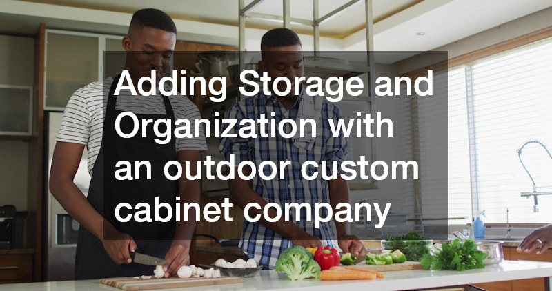 Adding Storage and Organization with an outdoor custom cabinet company