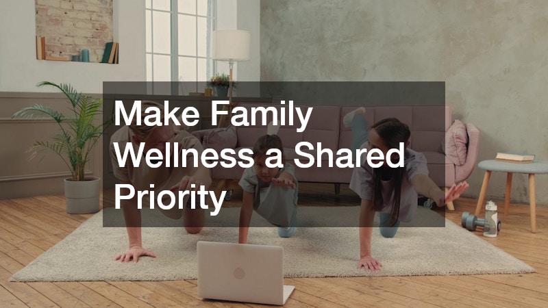 Make Family Wellness a Shared Priority