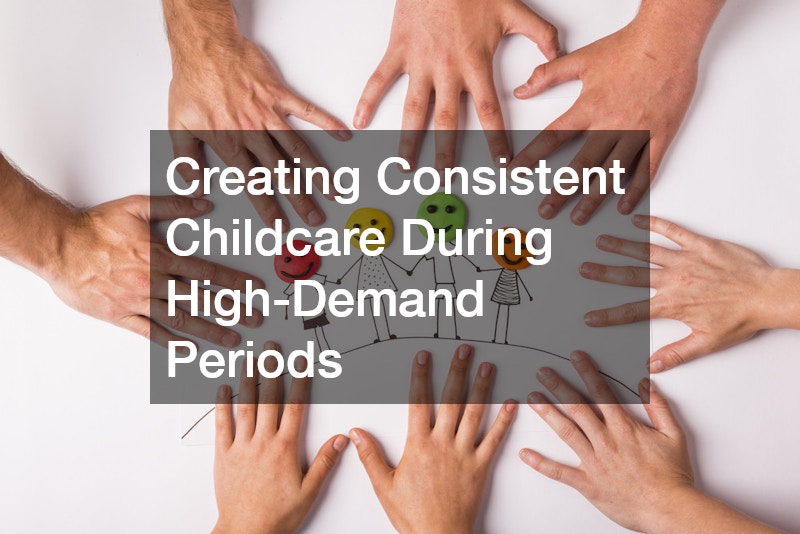 Creating Consistent Childcare During High-Demand Periods