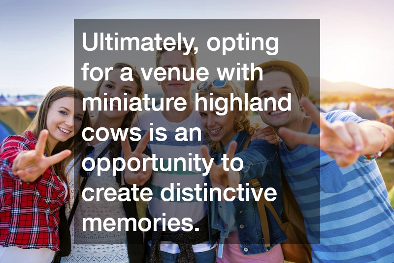 Ultimately, opting for a venue with miniature highland cows is an opportunity to create distinctive memories.