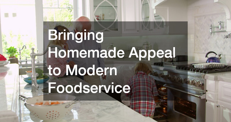 Bringing Homemade Appeal to Modern Foodservice