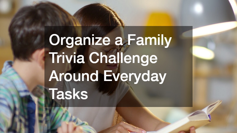 Organize a Family Trivia Challenge Around Everyday Tasks