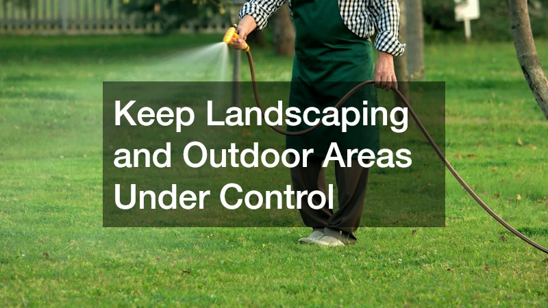 Keep Landscaping and Outdoor Areas Under Control