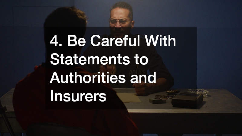 4. Be Careful With Statements to Authorities and Insurers