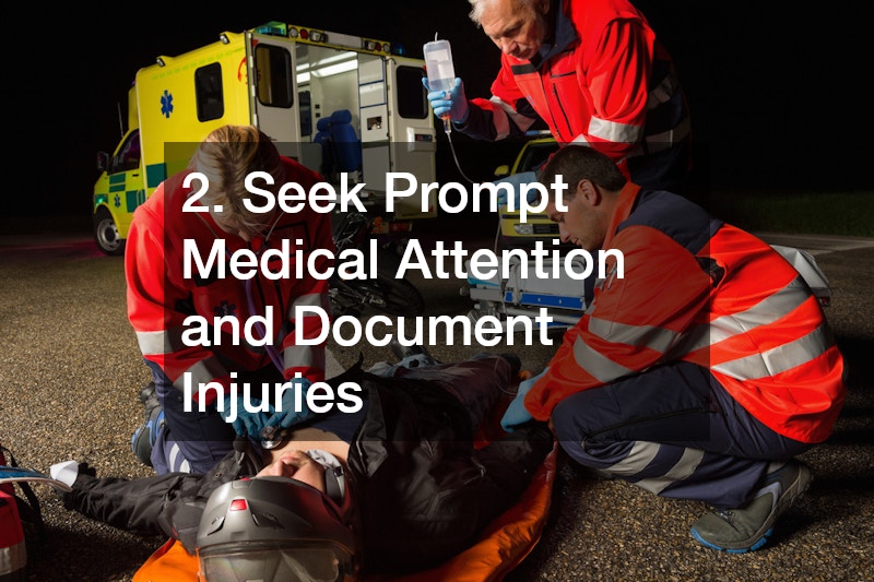2. Seek Prompt Medical Attention and Document Injuries
