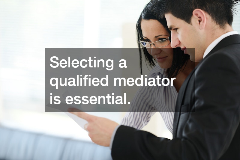 Selecting a qualified mediator is essential.