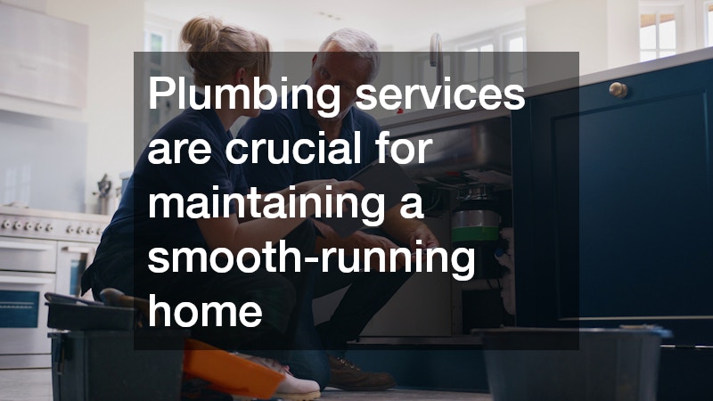 Plumbing services are crucial for maintaining a smooth-running home