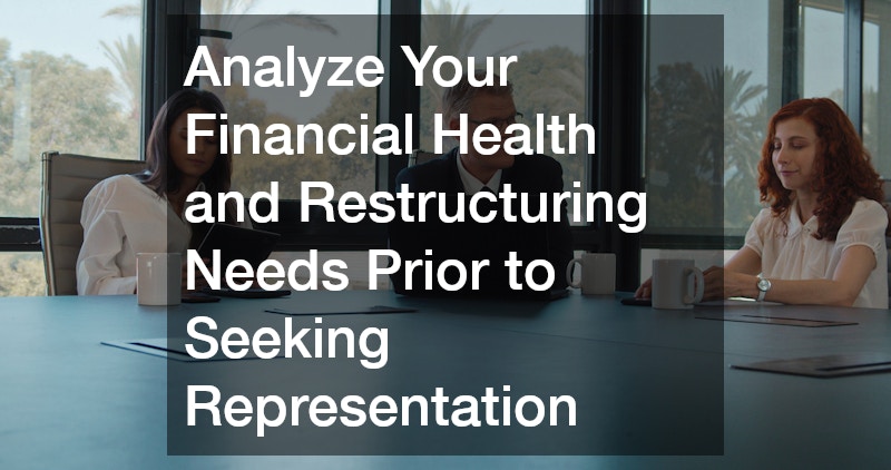 Analyze Your Financial Health and Restructuring Needs Prior to Seeking Representation