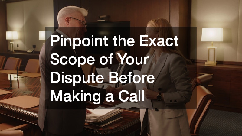 Pinpoint the Exact Scope of Your Dispute Before Making a Call