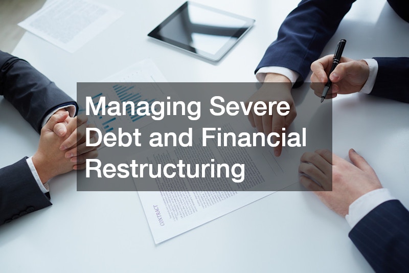 Managing Severe Debt and Financial Restructuring