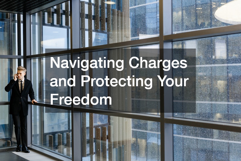 Navigating Charges and Protecting Your Freedom