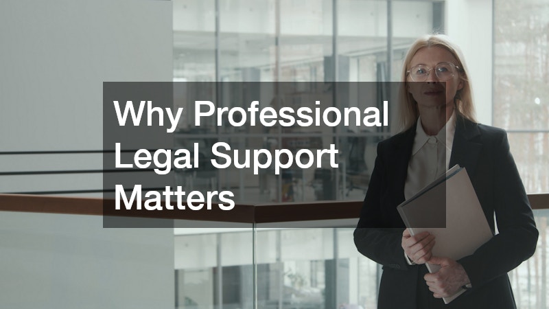 Why Professional Legal Support Matters