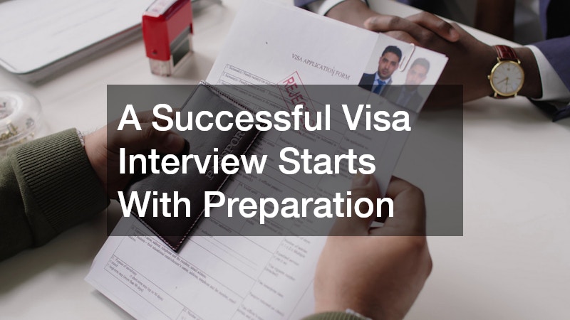 A Successful Visa Interview Starts With Preparation