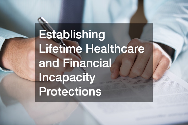 Establishing Lifetime Healthcare and Financial Incapacity Protections