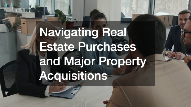 Navigating Real Estate Purchases and Major Property Acquisitions