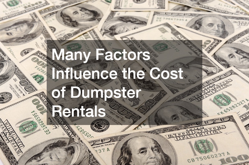 Many Factors Influence the Cost of Dumpster Rentals