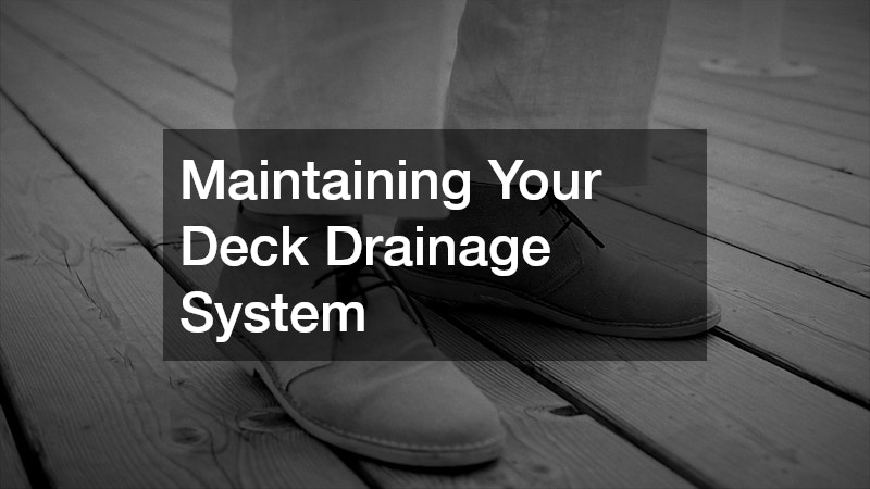 Maintaining Your Deck Drainage System
