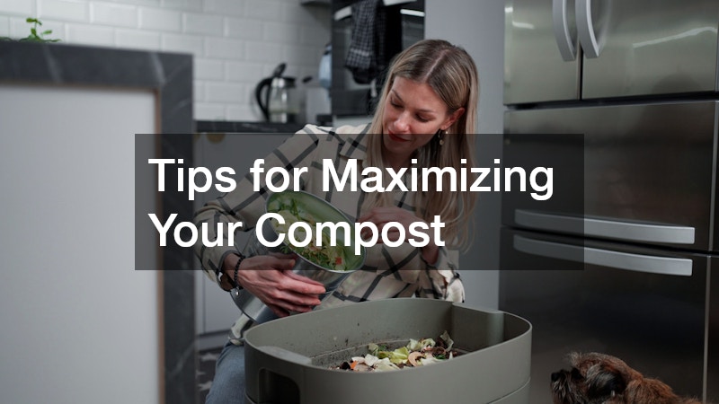 Tips for Maximizing Your Compost