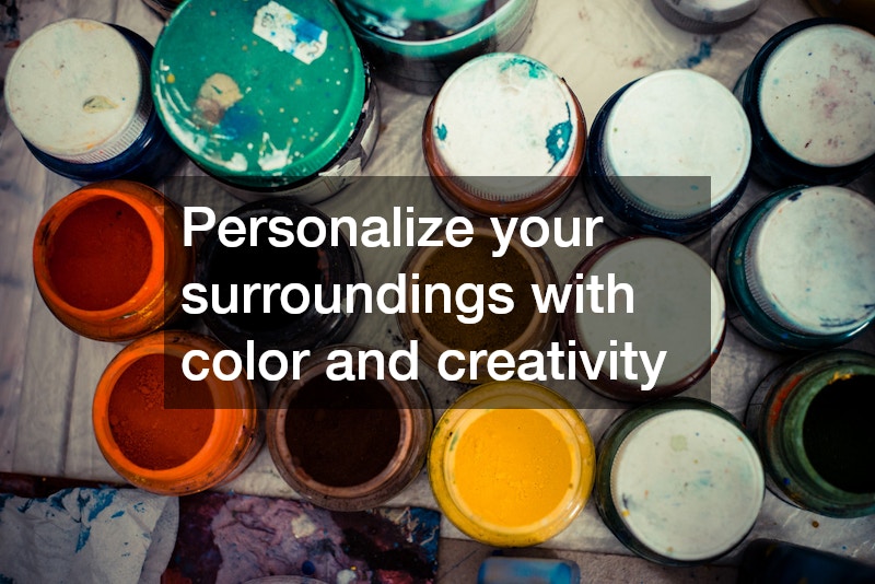 Personalize your surroundings with color and creativity