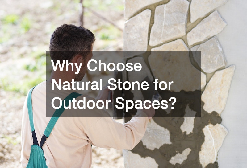 Why Choose Natural Stone for Outdoor Spaces?